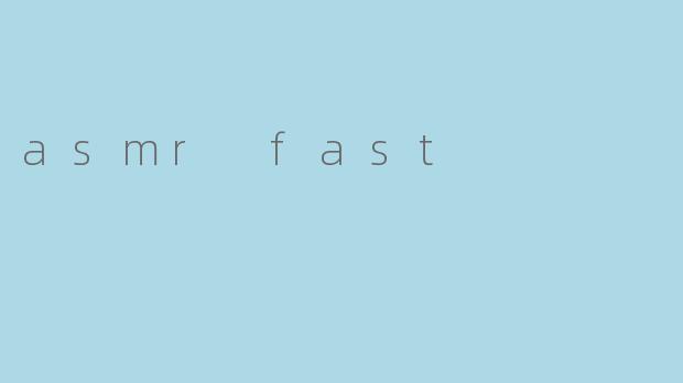 asmr fast